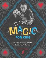 Everyday Magic for Kids di Justin Flom edito da Running Press,U.S.