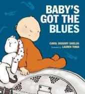 Baby's Got the Blues di Carol Diggory Shields edito da CANDLEWICK BOOKS