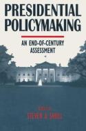 Presidential Policymaking: An End-of-century Assessment di Steven A. Shull, Norman C. Thomas edito da Taylor & Francis Ltd