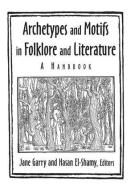 Archetypes and Motifs in Folklore and Literature: A Handbook di Jane Garry, Hasan M. El-Shamy edito da Taylor & Francis Ltd