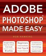 Adobe Photoshop Made Easy di Rob Hawkins edito da Flame Tree Publishing