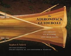 The Adirondack Guideboat: Its Origin, Its Builders, and Their Boats di Stephen B. Sulavik edito da BAUHAN PUB