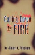 Calling Down the Fire di Jimmy Pritchard edito da HANNIBAL BOOKS