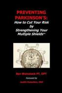 Preventing Parkinson's: : How to Cut Your Risk by Strengthening Your Multiple Shields di Dpt Ben Weinstock Pt edito da Weinstock Physical Therapy