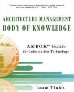 Architecture Management Body of Knowledge: Ambok Guide for Information Technology di Issam Thabit edito da Architecture Management Institute