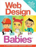 Web Design for Babies 2.0: Geeked Out Lift-The-Flap Edition di John C. Vanden-Heuvel edito da Code Babies