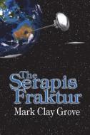 The Serapis Fraktur: The Conglomerate Series di MR Mark Clay Grove edito da Spitfire Publishing LLC