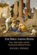 The Bible Among Ruins di Daniel Pioske edito da Cambridge University Press