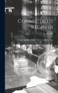 Connecticut Register: a State Calendar of Public Officers and Institutions; No. 87, 1877 di Anonymous edito da LIGHTNING SOURCE INC