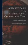 Antarctica in the International Geophysical Year: Based on a Symposium on the Antarctic edito da LIGHTNING SOURCE INC
