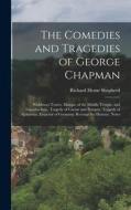 The Comedies and Tragedies of George Chapman: Widdowes Teares. Masque of the Middle Temple, and Lincolns Inne. Tragedy of Caesar and Pompey. Tragedy o di Richard Herne Shepherd edito da LEGARE STREET PR