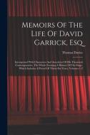 Memoirs Of The Life Of David Garrick, Esq: Interspersed With Characters And Anecdotes Of His Theatrical Contemporaries. The Whole Forming A History Of di Thomas Davies edito da LEGARE STREET PR