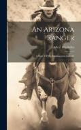 An Arizona Ranger: A Story Of The Southwestern Solitude di Albert Des Sulles edito da LEGARE STREET PR