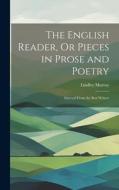 The English Reader, Or Pieces in Prose and Poetry: Selected From the Best Writers di Lindley Murray edito da LEGARE STREET PR