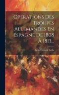 Opérations Des Troupes Allemandes En Espagne De 1808 À 1813... edito da Creative Media Partners, LLC