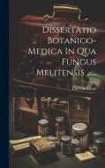 Dissertatio Botanico-medica In Qua Fungus Melitensis ...... di Carl von Linné edito da LEGARE STREET PR