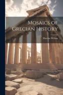 Mosaics of Grecian History di Marcius Willson edito da LEGARE STREET PR