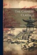 The Chinese Classics: The Life and Works of Mencius di Confucius, Mencius edito da LEGARE STREET PR