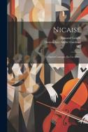 Nicaise: Opéra-comique, En Un Acte... di Vadé (Jean Joseph, M. )., Armand Gouffé edito da LEGARE STREET PR