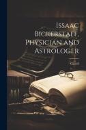 Issaac Bickerstaff, Physician and Astrologer di Cassell edito da LEGARE STREET PR