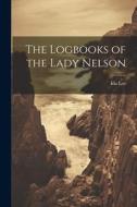 The Logbooks of the Lady Nelson di Ida Lee edito da LEGARE STREET PR