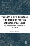 Towards A New Pedagogy For Teaching Foreign Language Politeness di Gerrard Mugford edito da Taylor & Francis Ltd