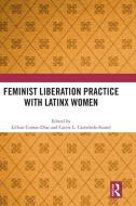 Feminist Liberation Practice With Latinx Women edito da Taylor & Francis Ltd