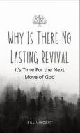 Why Is There No Lasting Revival di Bill Vincent edito da RWG Publishing