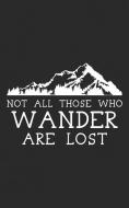 Not All Those Who Wander Are Lost: For Those Who Love Hiking Outdoor in Nature and Having Adventures! Make Your Own Trai di Wander Lost edito da INDEPENDENTLY PUBLISHED