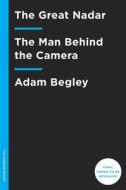 The Great Nadar di Adam Begley edito da Random House USA Inc