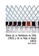 Diario De Su Residencia En Chile (1822) Y De Su Viaje Al Brasil (1823) di Maria Graham edito da Bibliolife