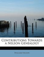 Contributions Towards a Nelson Genealogy di William Nelson edito da BiblioLife