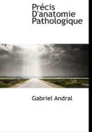 Pr Cis D'anatomie Pathologique di Gabriel Andral edito da Bibliolife