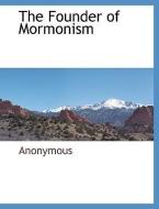 The Founder of Mormonism di Anonymous edito da BCR (BIBLIOGRAPHICAL CTR FOR R