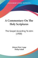 A Commentary on the Holy Scriptures: The Gospel According to John (1900) di Johann Peter Lange edito da Kessinger Publishing