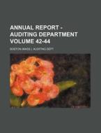 Annual Report - Auditing Department Volume 42-44 di Boston Auditing Dept edito da Rarebooksclub.com