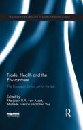 Trade, Health and the Environment di Marjolein Van Asselt, Michelle Everson, Ellen Vos edito da Taylor & Francis Ltd