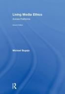 Living Media Ethics di Michael (Iowa State University Bugeja edito da Taylor & Francis Ltd