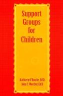 Support Groups For Children di Kathleen O'Rourke edito da Taylor & Francis Ltd