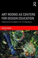 Art Rooms as Centers for Design Education di George (University of Kentucky Szekely edito da Taylor & Francis Ltd