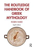 The Routledge Handbook of Greek Mythology di Robin Hard edito da Taylor & Francis Ltd