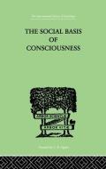The Social Basis of Consciousness: A Study in Organic Psychology Based Upon a Synthetic and Societal di Trigant Burrow edito da ROUTLEDGE