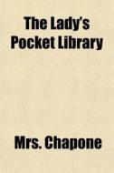 The Lady's Pocket Library di Mrs. Chapone edito da General Books Llc