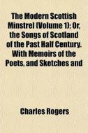 The Modern Scottish Minstrel Volume 1 ; di Charles Rogers edito da General Books