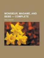 Monsieur, Madame, And Bebe - Complete di Gustave Droz edito da Rarebooksclub.com