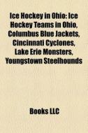 Ice Hockey In Ohio: Ice Hockey Teams In di Books Llc edito da Books LLC