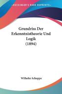 Grundriss Der Erkenntnistheorie Und Logik (1894) di Wilhelm Schuppe edito da Kessinger Publishing