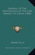 Journal of the Proceedings of the Late Embassy to China (1840) di Henry Ellis edito da Kessinger Publishing