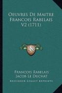 Oeuvres de Maitre Francois Rabelais V2 (1711) di Francois Rabelais, Jacob Le Duchat, Bernard De La Monnoye edito da Kessinger Publishing