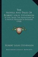 The Novels and Tales of Robert Louis Stevenson: St. Ives, Being the Adventures of a French Prisoner in England (1918) di Robert Louis Stevenson edito da Kessinger Publishing